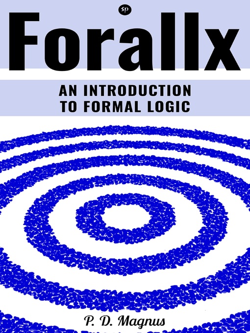 Title details for Forallx--An Introduction to Formal Logic by P.d. Magnus - Wait list